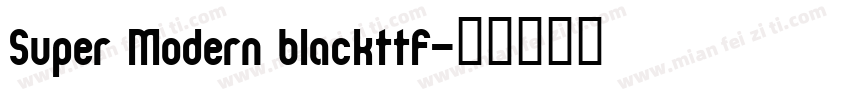 Super Modern blackttf字体转换